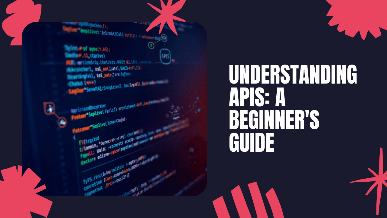 Understanding APIs for Beginners