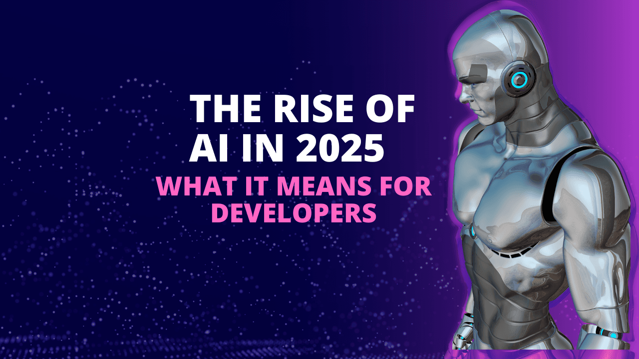 The Rise of AI in 2025: What It Means for Developers